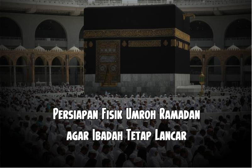 Persiapan Fisik Umroh Ramadhan